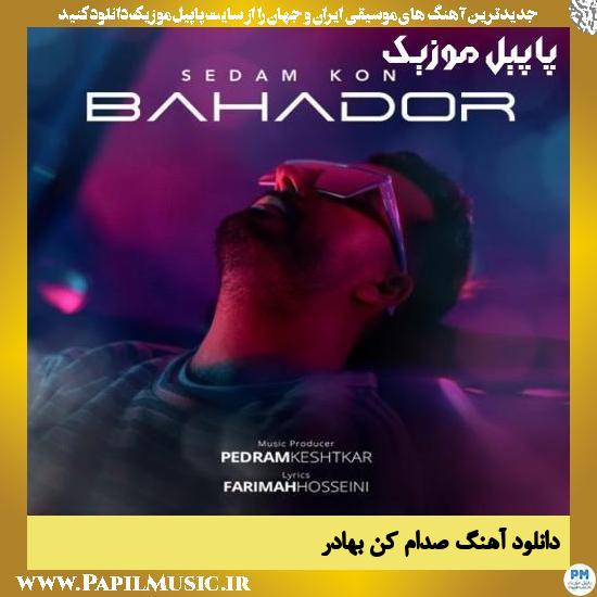 Bahador Sedam Kon دانلود آهنگ صدام کن از بهادر